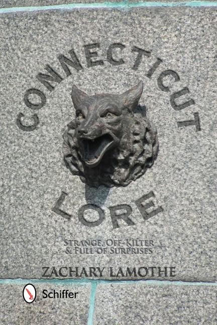 Zachary Lamothe | Connecticut Lore : Strange, Off-Kilter, & Full of Surprises