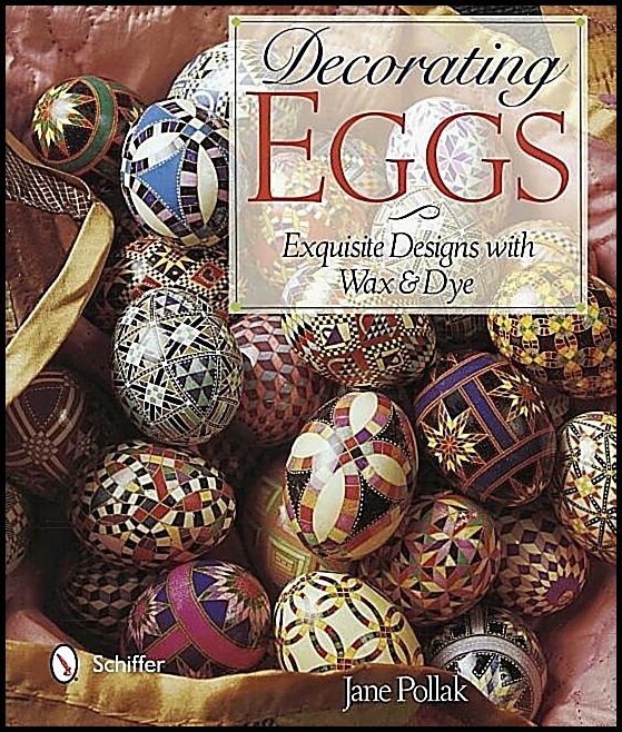 Jane Pollak | Decorating Eggs : Exquisite Designs with Wax & Dye