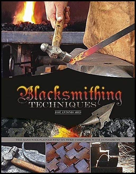Ares, Jose Antonio | Blacksmithing techniques : The basics explained step by step, complete with