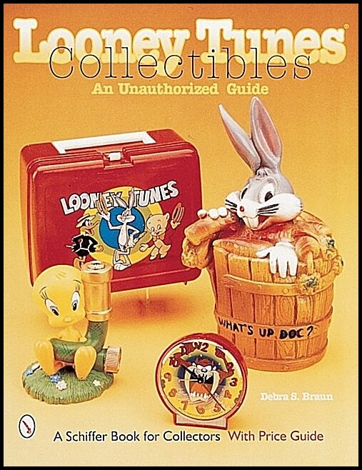 Debra S. Braun | Looney Tunes® Collectibles : An Unauthorized Guide