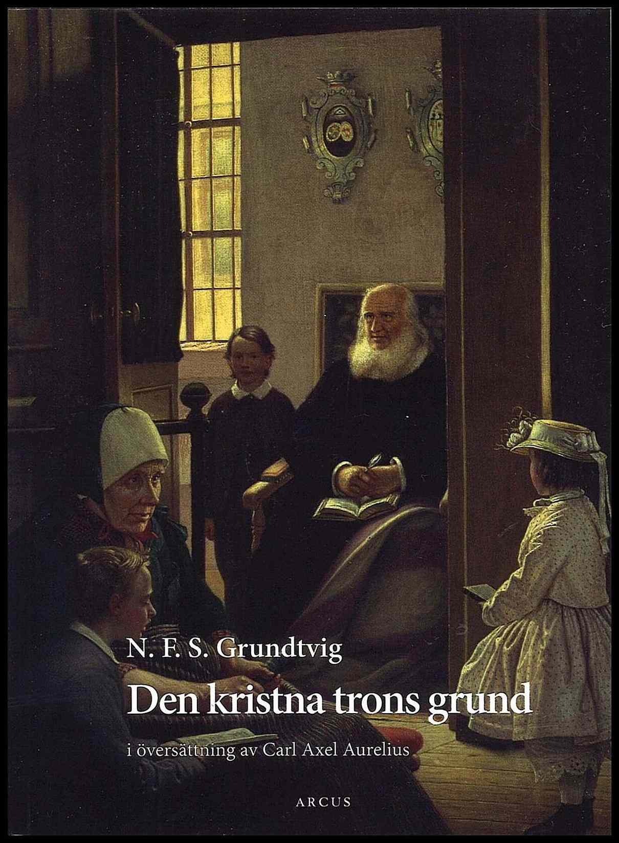 Grundtvig, Nikolai Frederik Severin | Den kristna trons grund : Utdrag ur Den christelige Børnelærdom