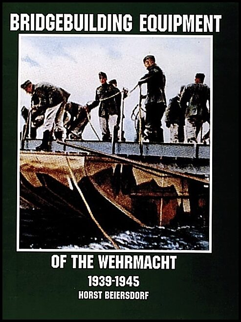 Beiersdorf, Horst | Bridgebuilding equipment of the wehrmacht 1939-1945