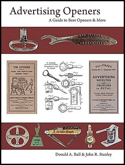 Donald A. Bull - John R. Stanley | Advertising Openers : A Guide to Beer Openers & More