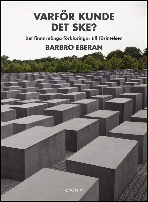 Eberan, Barbro | Varför kunde det ske? : Det finns många förklaringar till Förintelsen