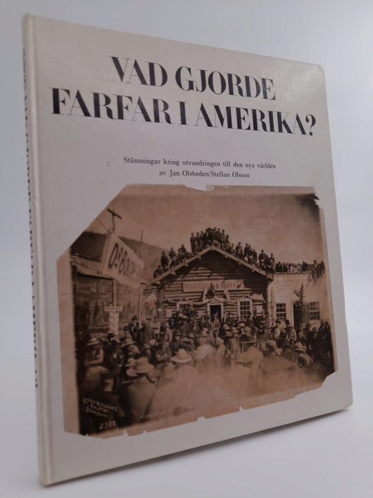 Olsheden, Jan | Olsson, Stellan | Vad gjorde farfar i Amerika? : Stämningar kring utvandringen till den nya världen