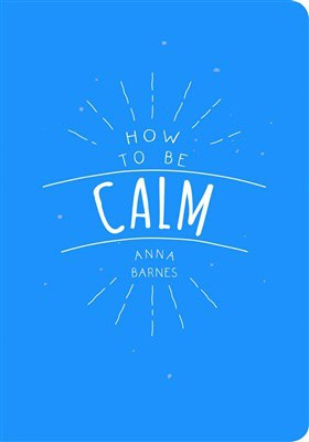 Barnes, Anna (anna Barnes) | How To Be Calm