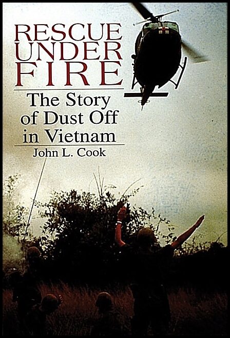 John L. Cook | Rescue Under Fire : The Story of DUST OFF in Vietnam