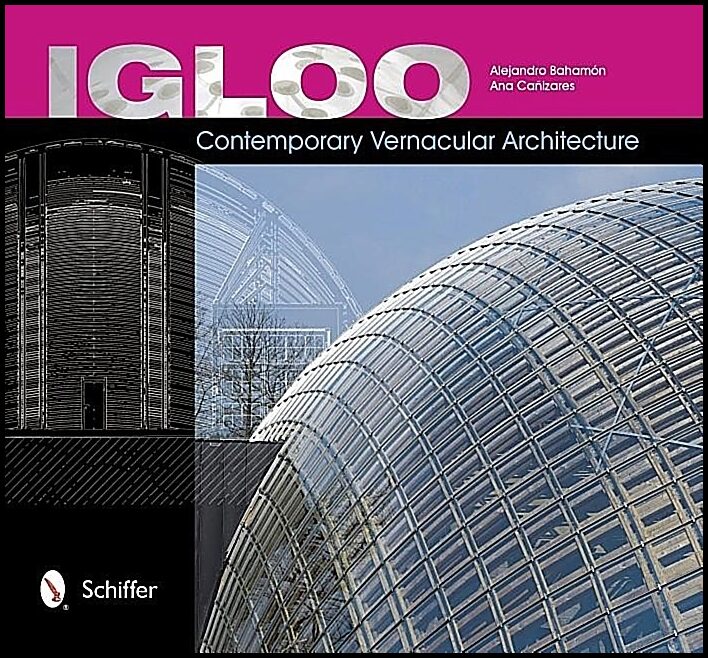 Alejandro Bahamón | Igloo : Contemporary Vernacular Architecture