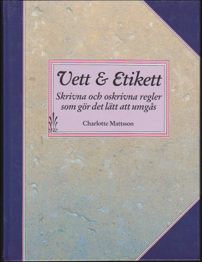 Mattsson, Charlotte | Vett & etikett : Skrivna och oskrivna regler som gör det lätt att umgås
