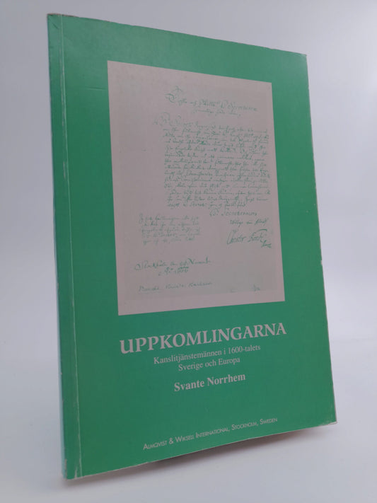 Norrhem, Svante | Uppkomlingarna : Kanslitjänstemännen i 1600-talets Sverige och Europa