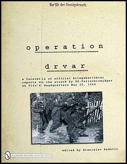 Radovic, Branislav | Operation drvar : A facsimile of official kriegsberichter reports on the at