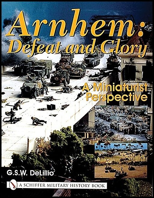 Delillo, G.s.w. | Arnhem : Defeat and glory - a miniaturist persepective