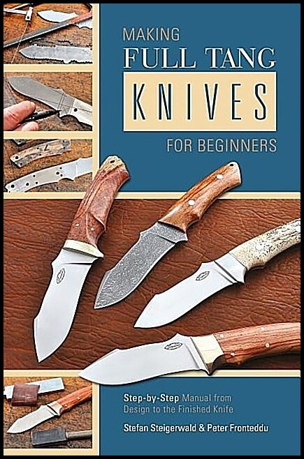Fronteddu, Peter | Making full tang knives for beginners : Step-by-step manual from design to