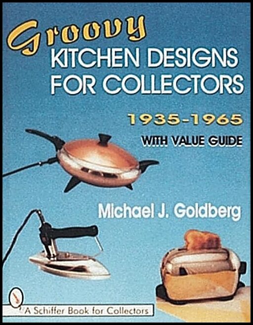 Michael J. Goldberg | Groovy Kitchen Designs For Collectors 1935-1965