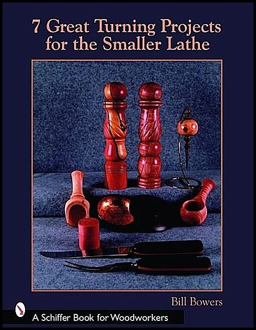 Bill Bowers | 7 Great Turning Projects For The Smaller Lathe