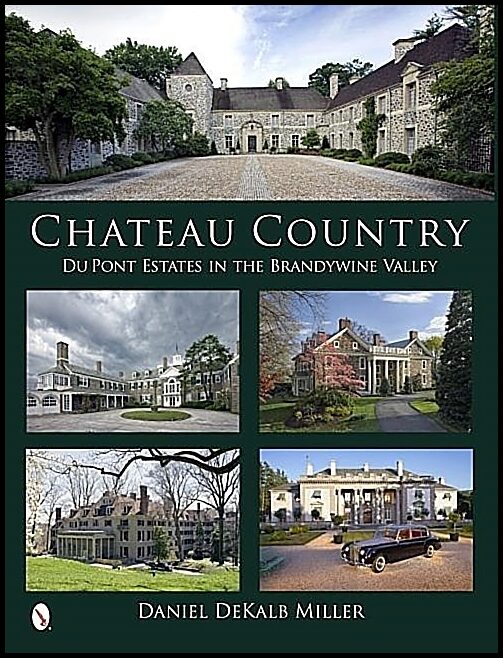 Daniel DeKalb Miller | Chateau Country : Du Pont Estates in the Brandywine Valley