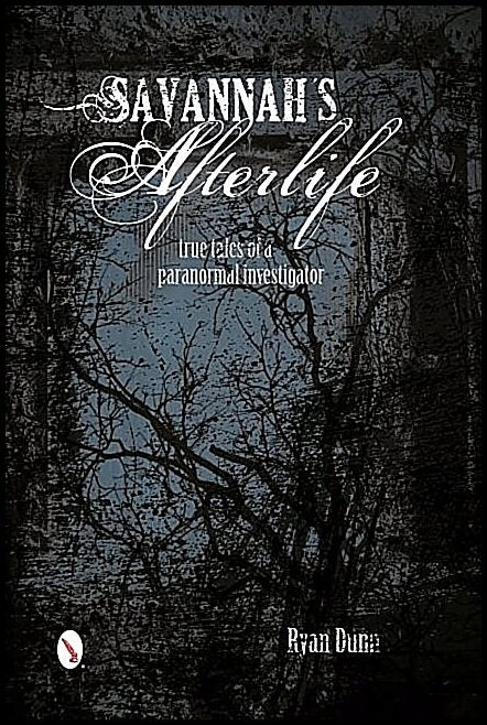 Dunn, Ryan | Savannahs afterlife : True tales of a paranormal investigator
