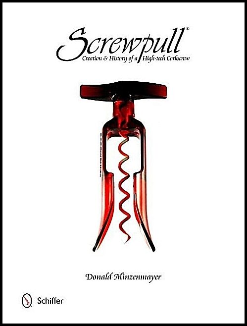 Donald Minzenmayer | Screwpull : Creation & History of a High-tech Corkscrew