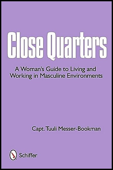 Messer-bookman, Captain Tulli | Close quarters : A womans guide to living & working in masculine environmen