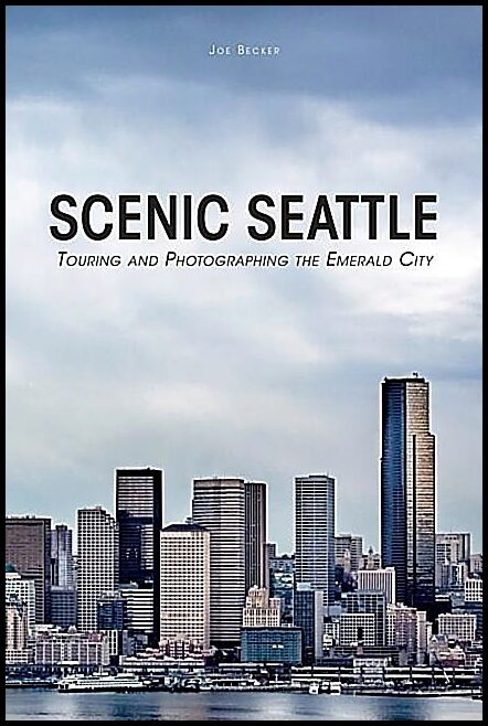 Becker, Joseph | Scenic seattle : Touring and photographing the emerald city
