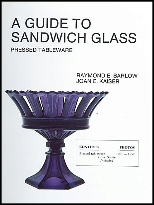 Raymond E. Barlow | A Guide To Sandwich Glass : Pressed Tableware From Volume 1
