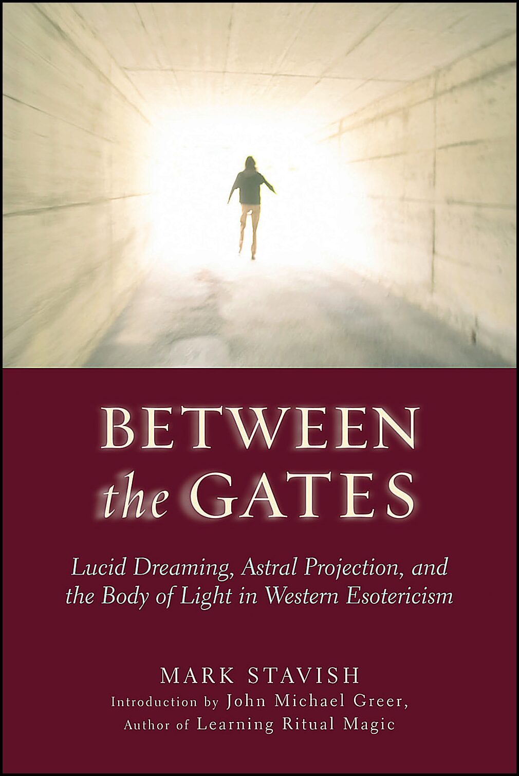 Stavish, Mark | Between the gates : Lucid dreaming, astral projection, and the body of ligh