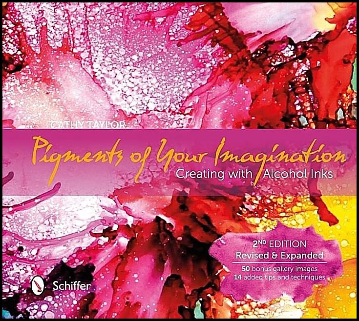 Taylor, Cathy | Pigments of your imagination : Creating with alcohol inks