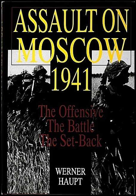Haupt, Werner | Assault on moscow 1941 : The offensive . the battle . the set-back