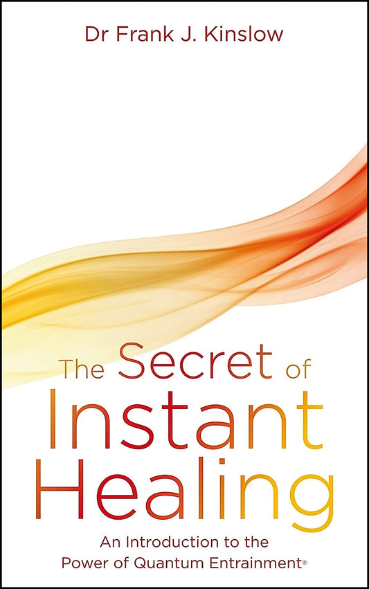 Kinslow, Dr. Frank J. | Secret of instant healing : An introduction to the power of quantum entrain