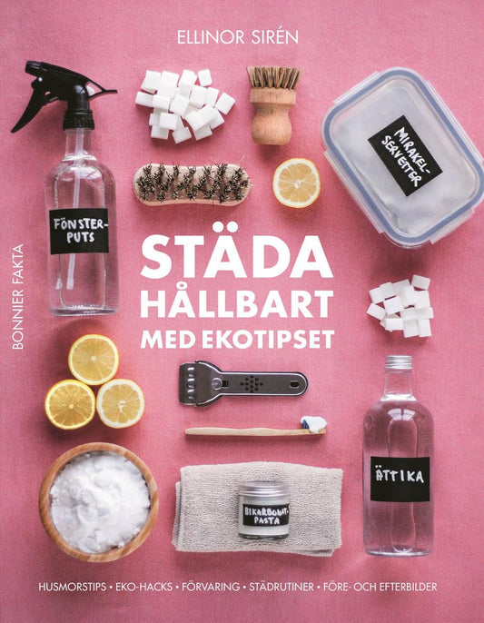 Sirén, Ellinor | Städa hållbart med Ekotipset : Husmorsknep och ekohacks