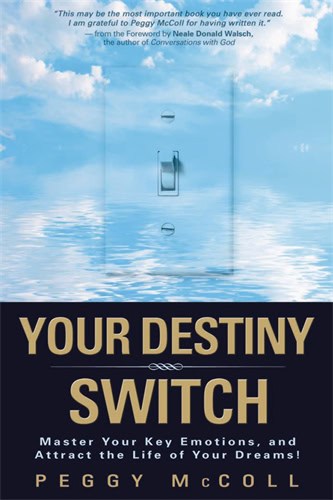 Peggy, McColl | Your Destiny Switch : Master Your Key Emotions, And Attract The Life Of Your Dreams!