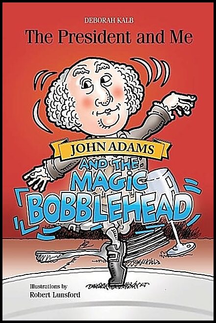 Deborah Kalb - Robert Lunsford | John Adams And The Magic Bobblehead