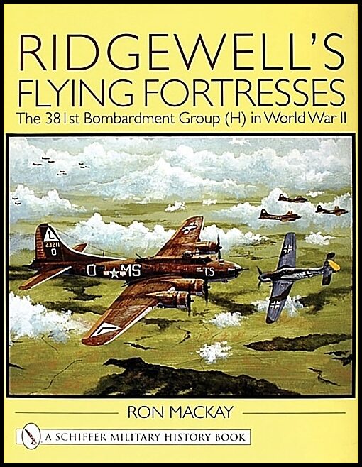 Mackay, Ron,   Jr. | Ridgewells flying fortresses : The 381st bombardment group (h) in world war