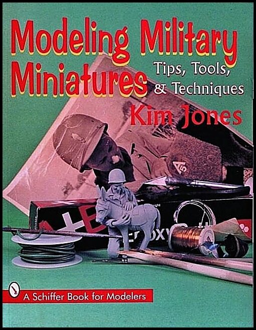 Jones, Kim | Modeling military miniatures : Tips, tools, & techniques