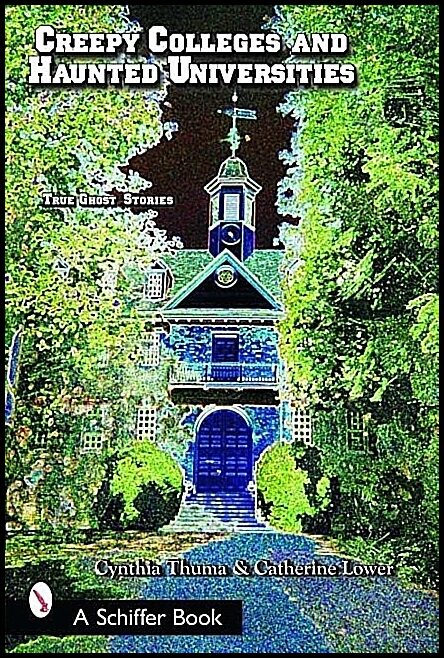 Lower, Catherine | Creepy colleges & haunted universities : True ghost stories