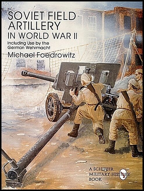 Foedrowitz, Michael | Soviet field artillery in world war ii including use by the german wehrmach
