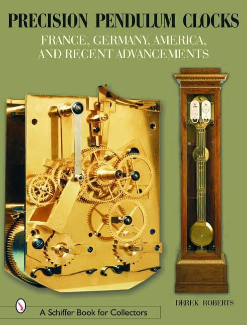 Roberts, Derek | Precision pendulum clocks : France, germany, america, and recent advancemen