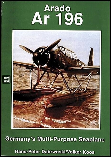 H.P. Dabrowski - Volker Koos | Arado : Ar 196 Germany’s Multi-Purpose Seaplane