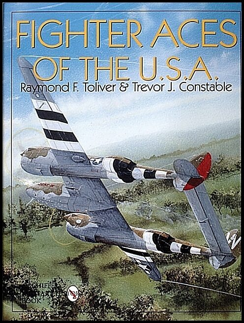 Col. Raymond F. Toliver - Trevor J. Cons | Fighter Aces Of The Usa : New Revised and Expanded Edition