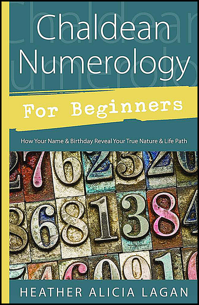 Lagan, Heather Alicia | Chaldean Numerology for Beginners : How Your Name and Birthday Reveal Your True Nature & Life Path