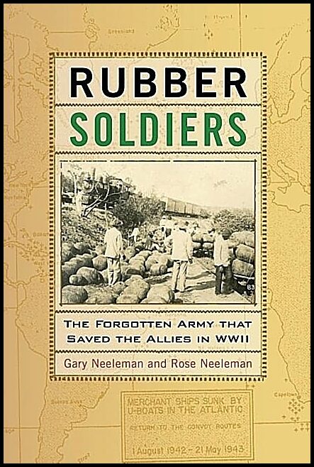 Neeleman, Rose | Rubber soldiers : The forgotten army that saved the allies in wwii