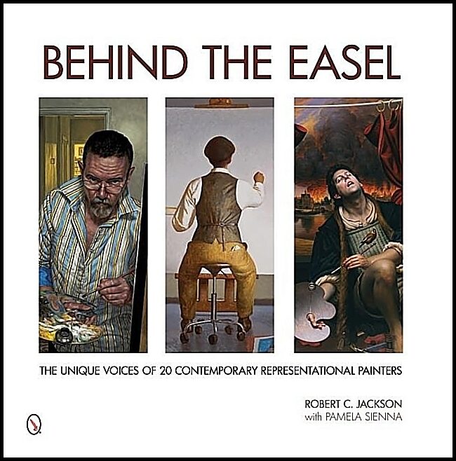 Jackson, Robert C. | Behind the easel : The unique voices of 20 contemporary representational pa