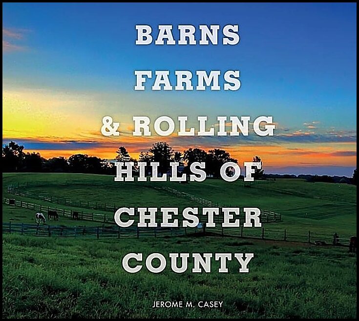 Jerome M. Casey | Barns, Farms, And Rolling Hills Of Chester County