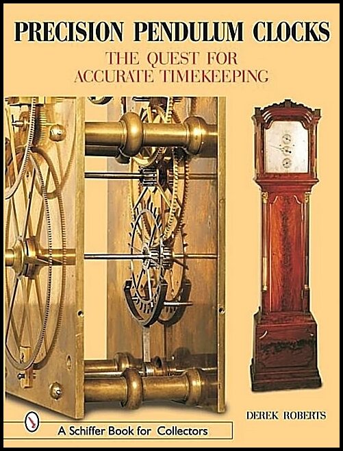 Roberts, Derek | Precision pendulum clocks : The quest for accurate timekeeping