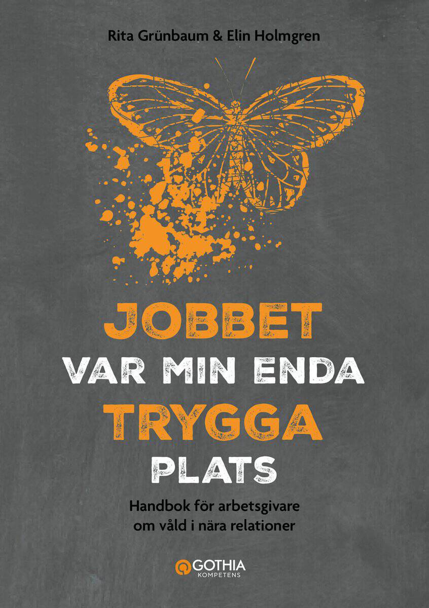 Grünbaum, Rita | Holmgren, Elin | Jobbet var min enda trygga plats : Handbok för arbetsgivare om våld i nära relationer