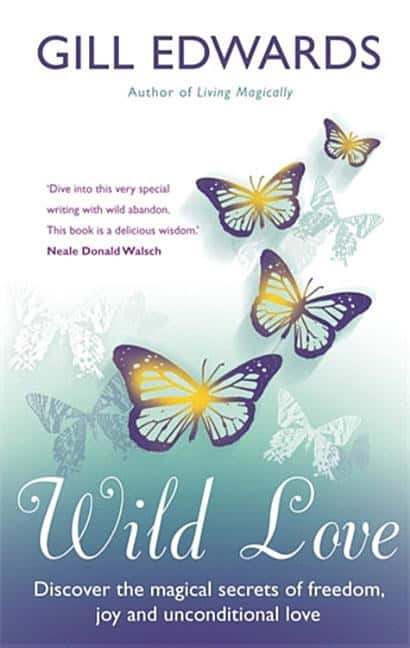 Edwards, Gill | Wild love : Discover the magical secrets of freedom, joy and unconditional