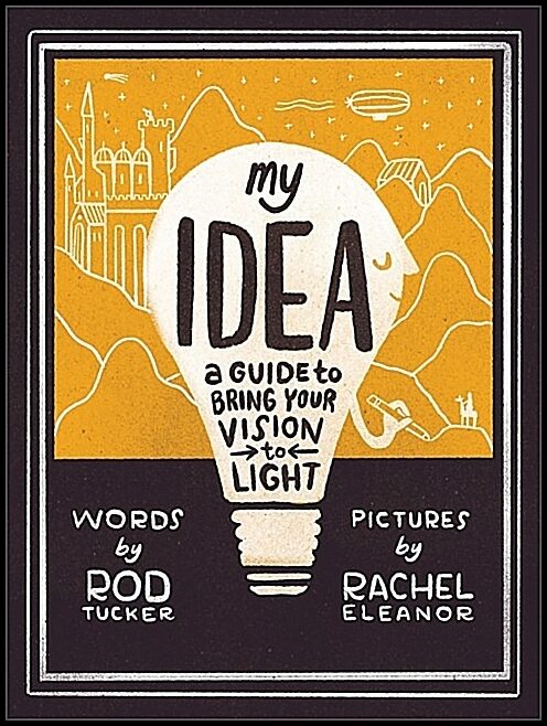 Rod Tucker - Rachel Eleanor | My Idea : A Guide to Bring Your Vision to Light