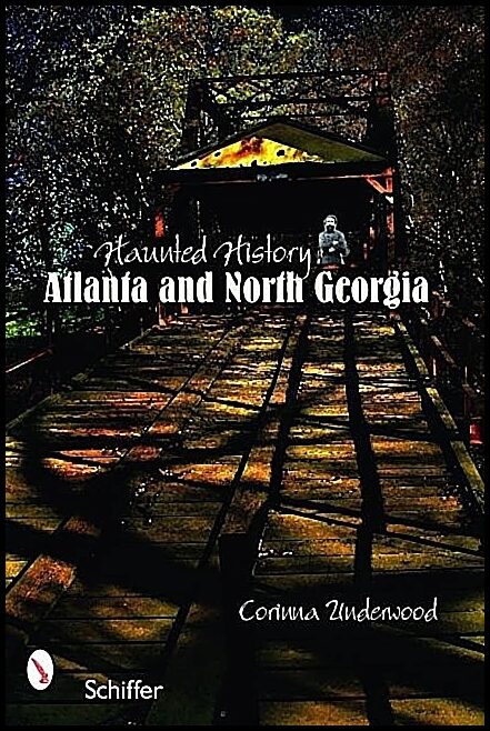 Underwood, Corinna | Haunted history : Atlanta and north georgia - atlanta and north georgia