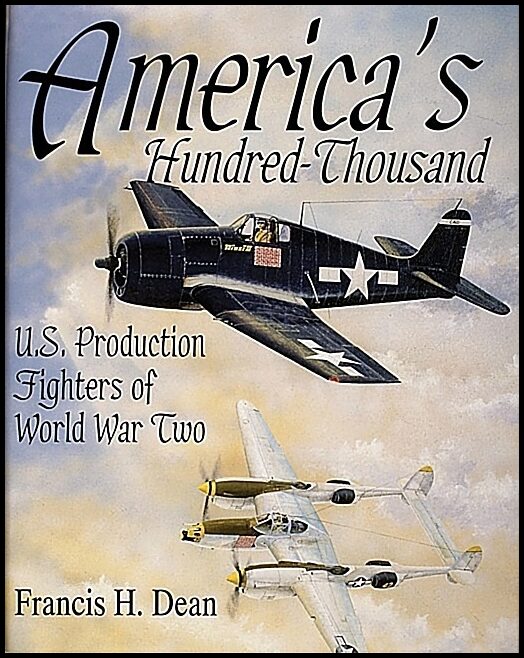 Dean, Francis H. | Americas hundred thousand : U.s. production fighters of world war ii