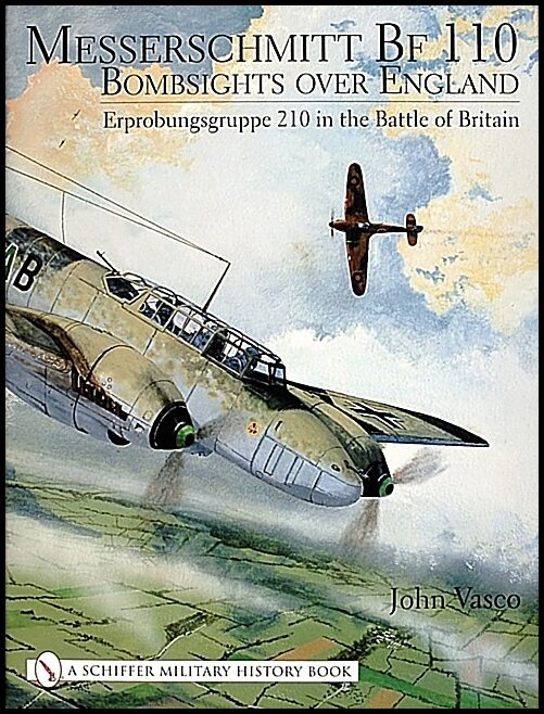 Vasco, John J. | Messerschmitt bf 110 : Bombsights over england erprobungsgruppe 210 in the